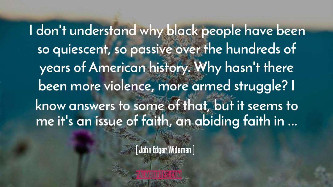 John Edgar Wideman Quotes: I don't understand why black