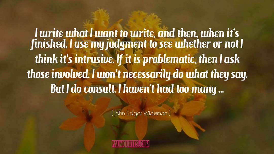 John Edgar Wideman Quotes: I write what I want