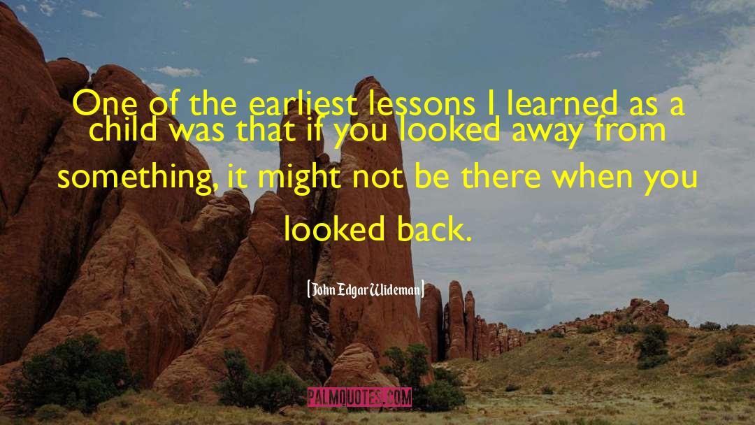 John Edgar Wideman Quotes: One of the earliest lessons