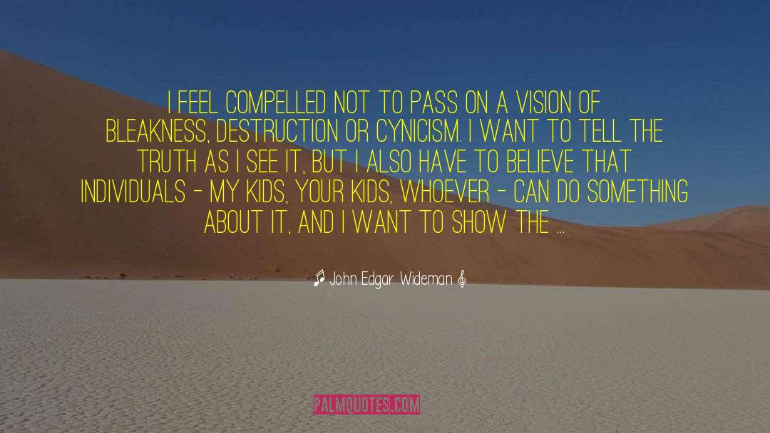John Edgar Wideman Quotes: I feel compelled not to