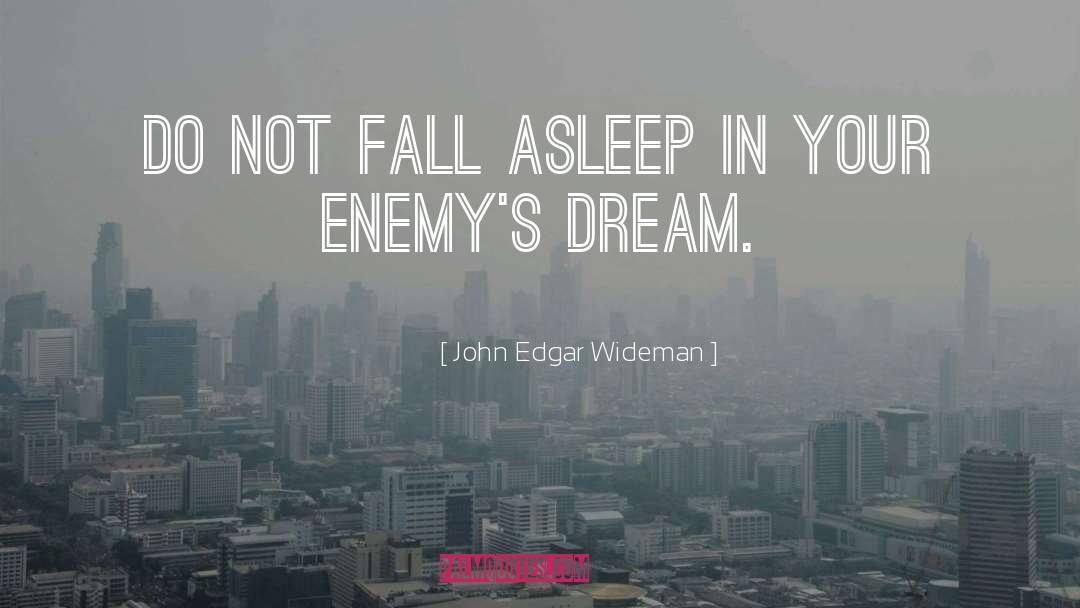 John Edgar Wideman Quotes: Do not fall asleep in