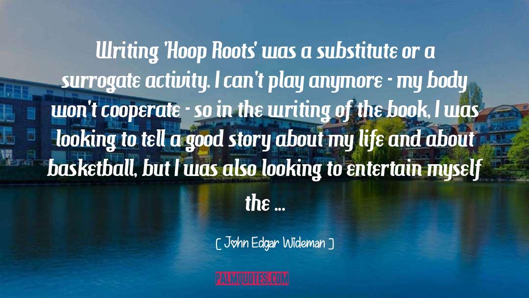 John Edgar Wideman Quotes: Writing 'Hoop Roots' was a