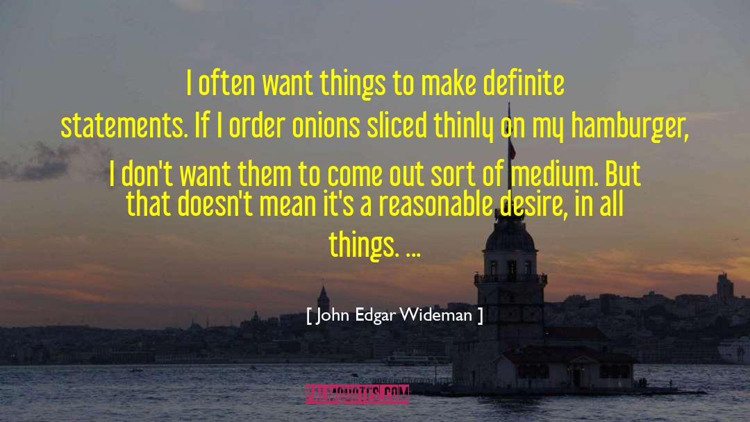 John Edgar Wideman Quotes: I often want things to