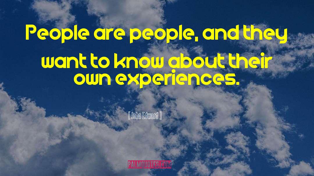 John Edward Quotes: People are people, and they