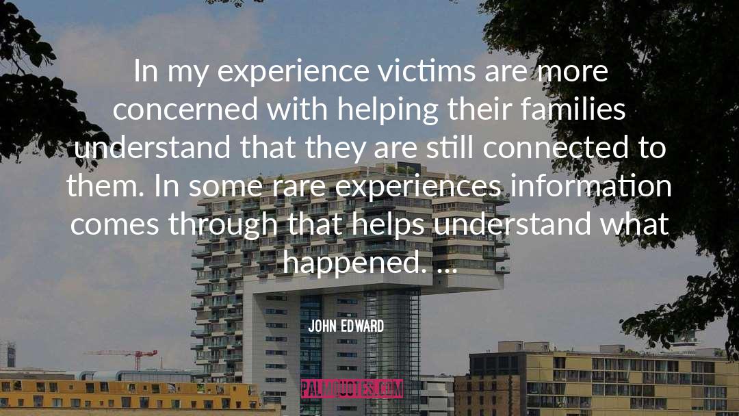 John Edward Quotes: In my experience victims are