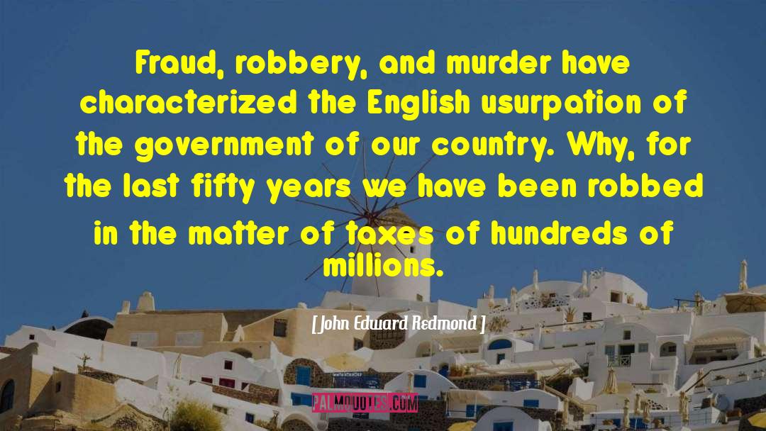 John Edward Redmond Quotes: Fraud, robbery, and murder have