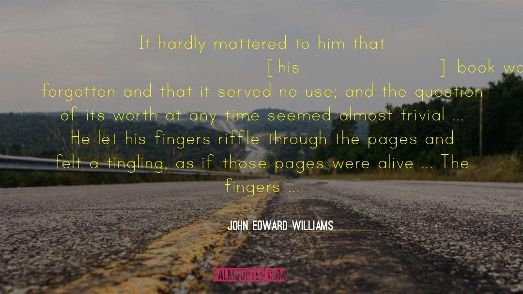 John Edward Williams Quotes: It hardly mattered to him