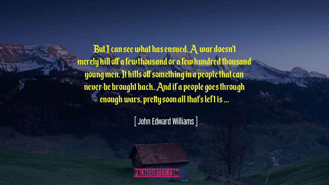 John Edward Williams Quotes: But I can see what