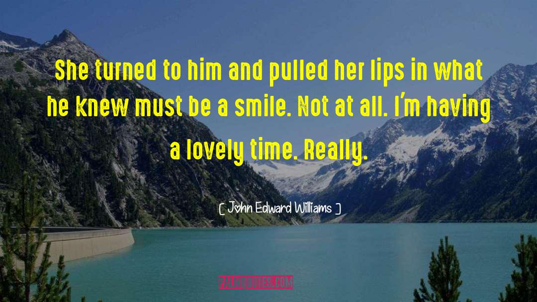 John Edward Williams Quotes: She turned to him and