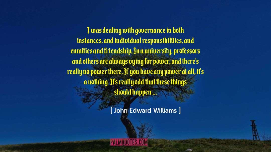 John Edward Williams Quotes: I was dealing with governance