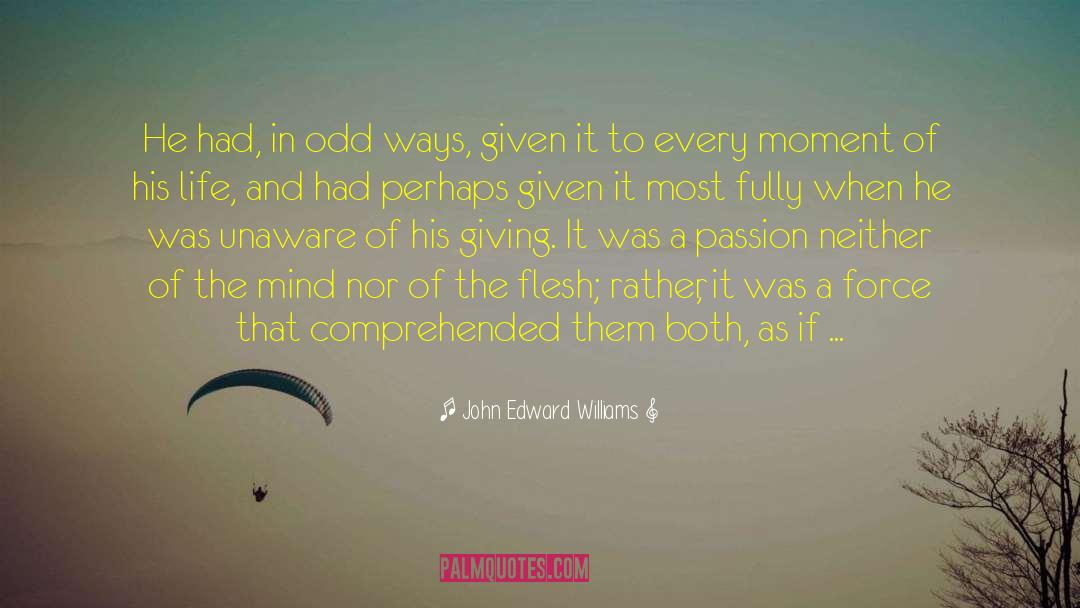 John Edward Williams Quotes: He had, in odd ways,