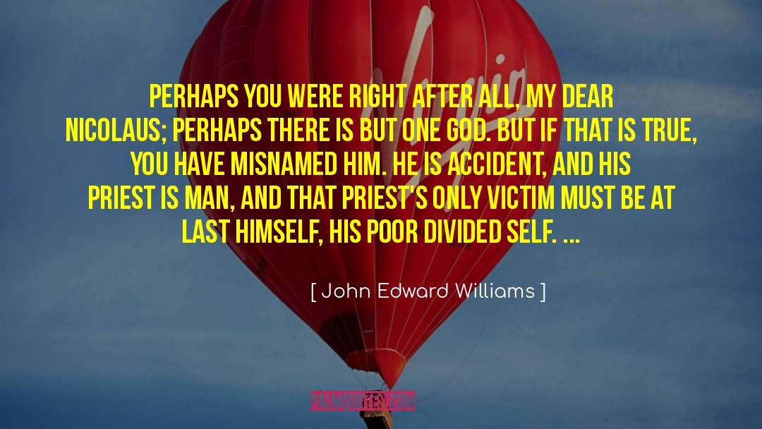 John Edward Williams Quotes: Perhaps you were right after