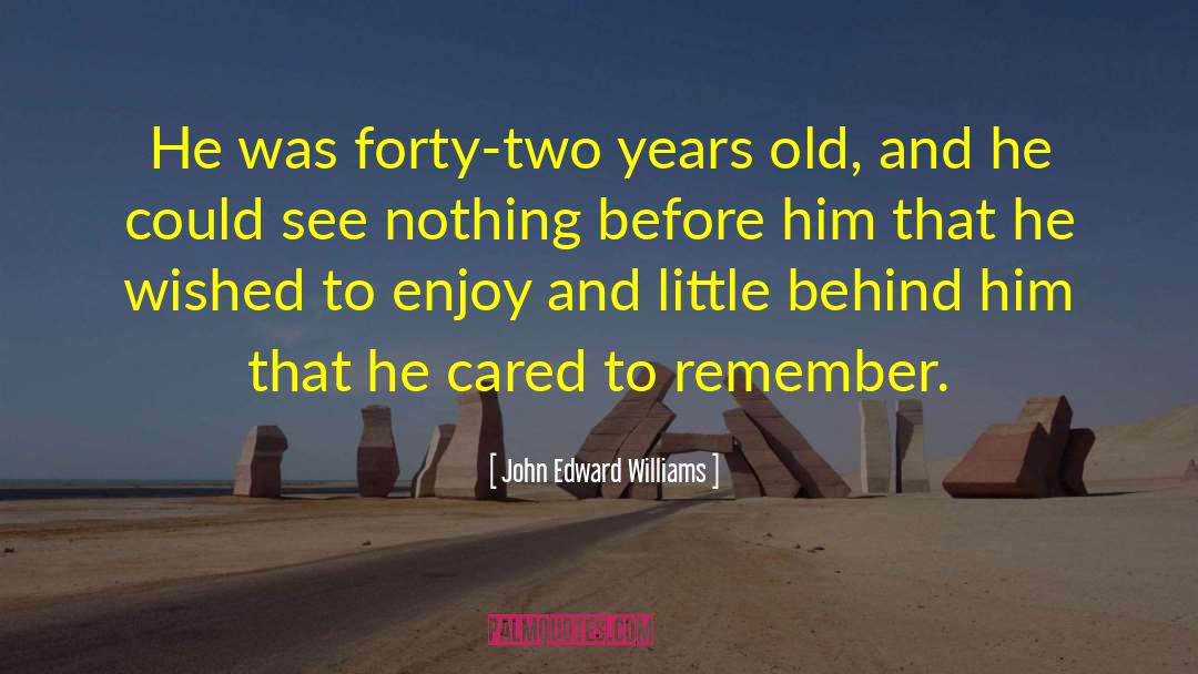 John Edward Williams Quotes: He was forty-two years old,