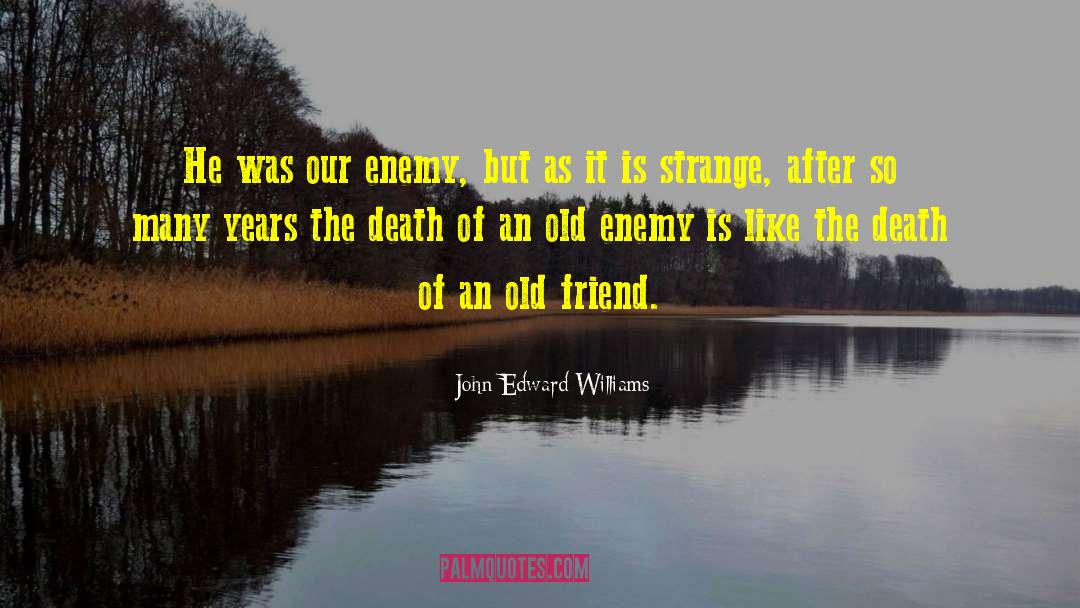John Edward Williams Quotes: He was our enemy, but