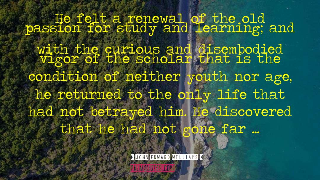 John Edward Williams Quotes: He felt a renewal of