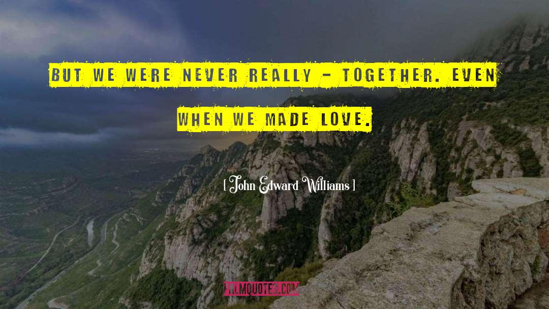 John Edward Williams Quotes: But we were never really