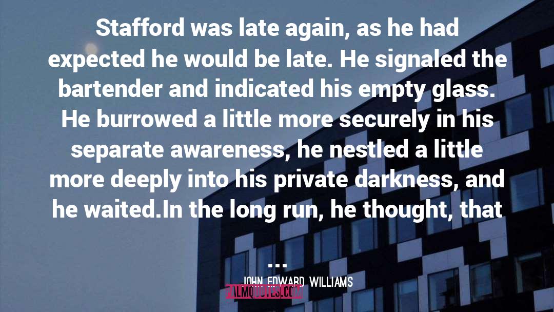 John Edward Williams Quotes: Stafford was late again, as