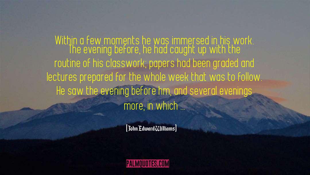 John Edward Williams Quotes: Within a few moments he