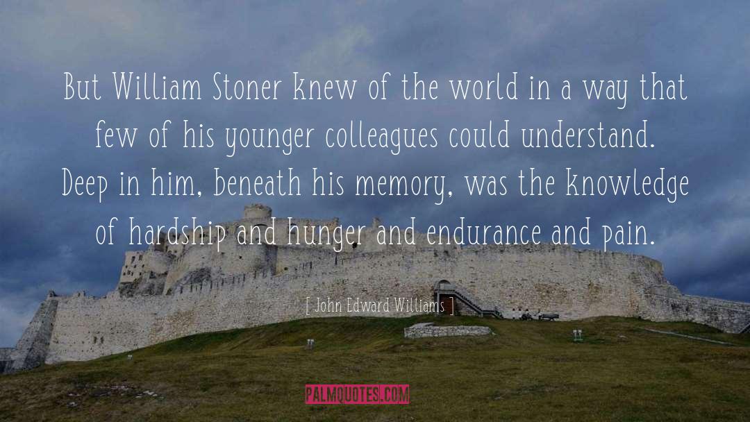 John Edward Williams Quotes: But William Stoner knew of