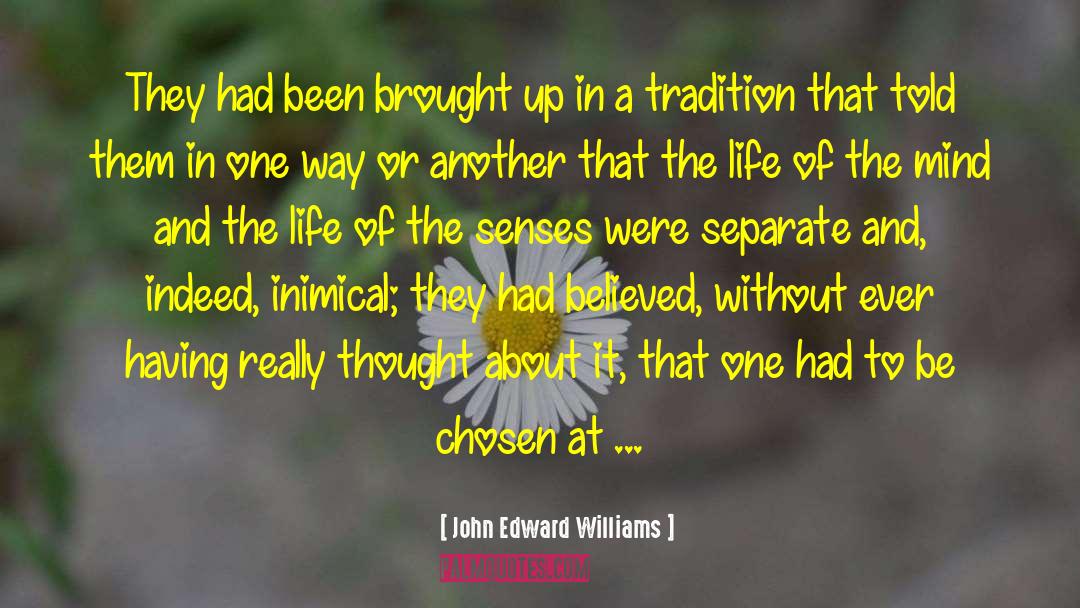 John Edward Williams Quotes: They had been brought up