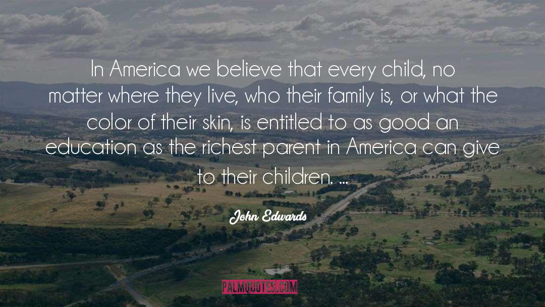 John Edwards Quotes: In America we believe that