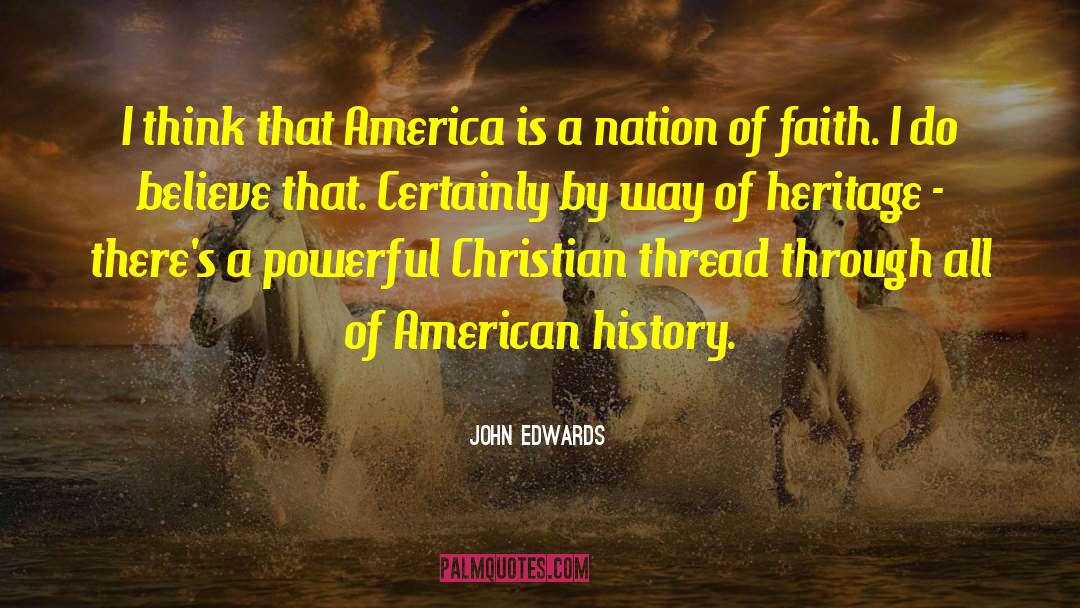 John Edwards Quotes: I think that America is