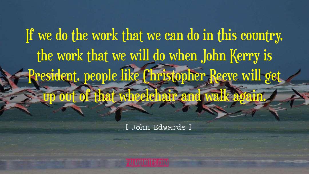 John Edwards Quotes: If we do the work