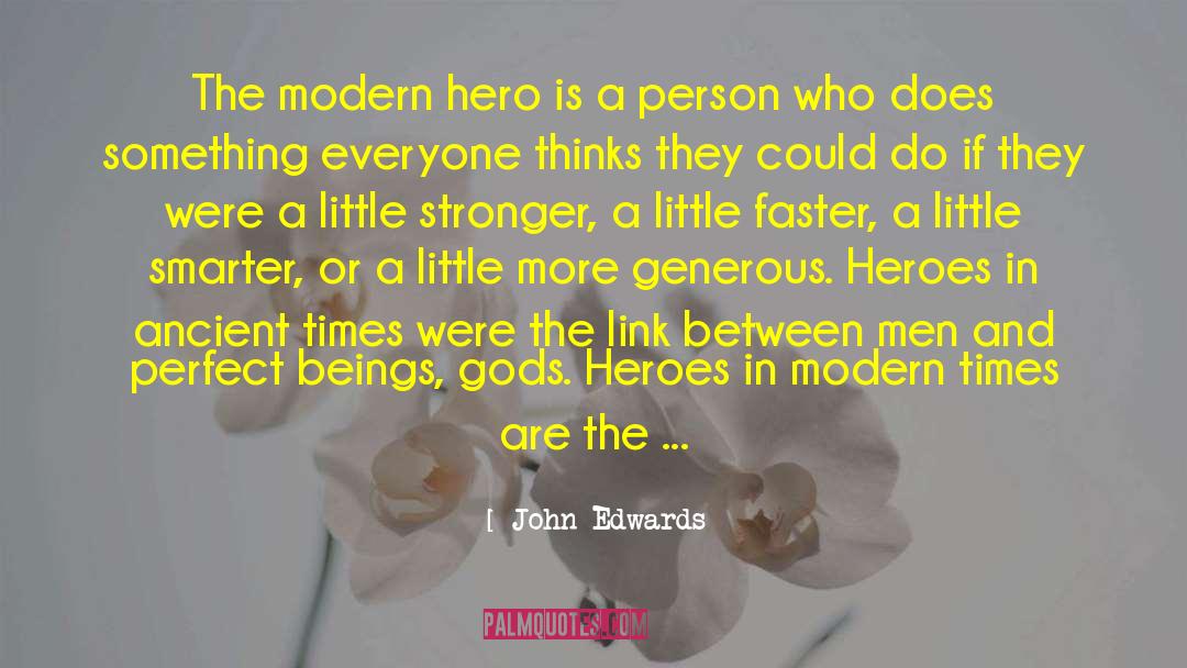 John Edwards Quotes: The modern hero is a