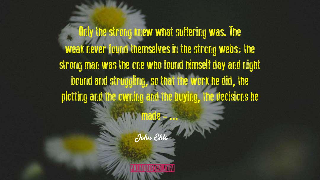 John Ehle Quotes: Only the strong knew what