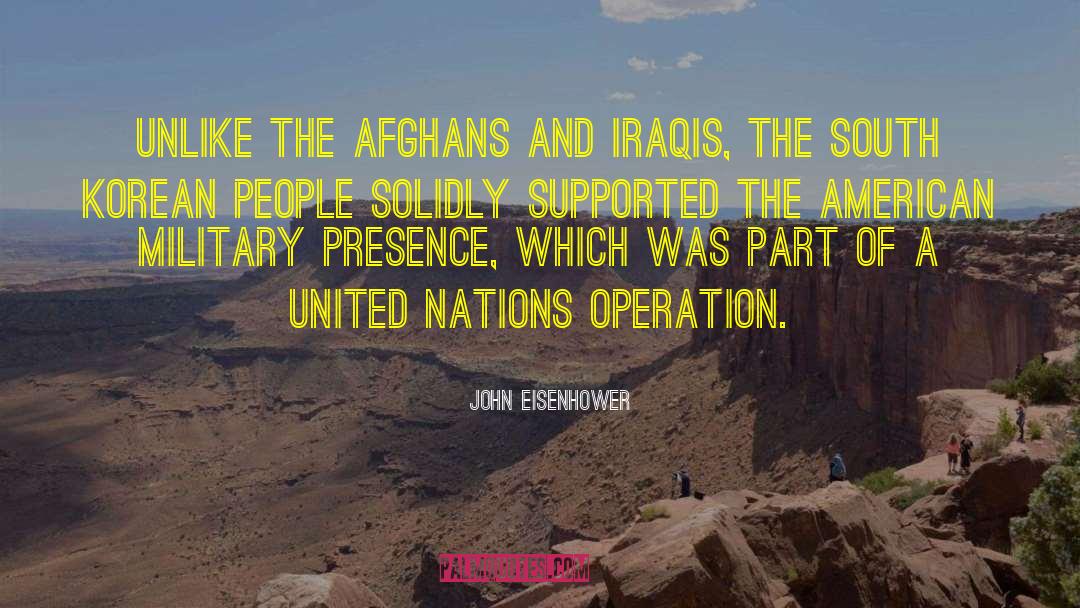 John Eisenhower Quotes: Unlike the Afghans and Iraqis,