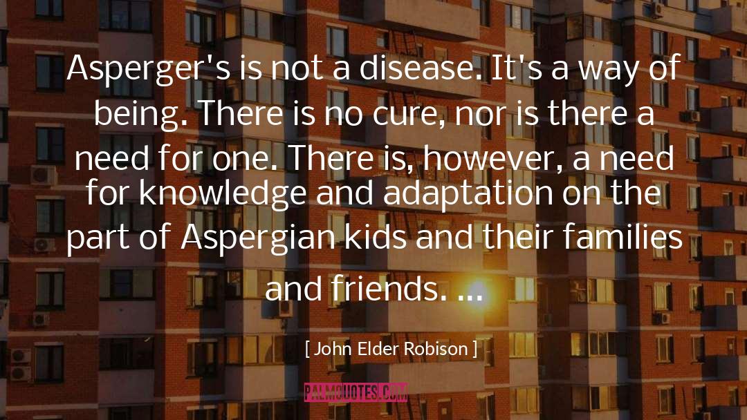 John Elder Robison Quotes: Asperger's is not a disease.