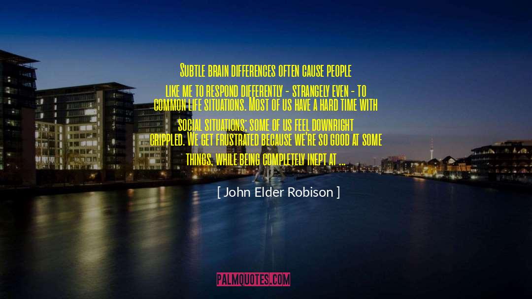 John Elder Robison Quotes: Subtle brain differences often cause