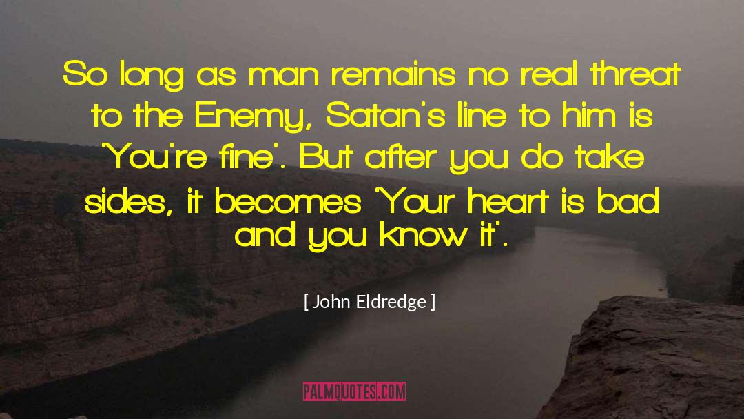 John Eldredge Quotes: So long as man remains