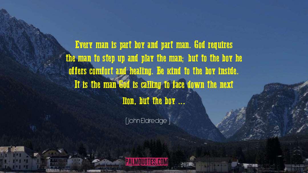 John Eldredge Quotes: Every man is part boy