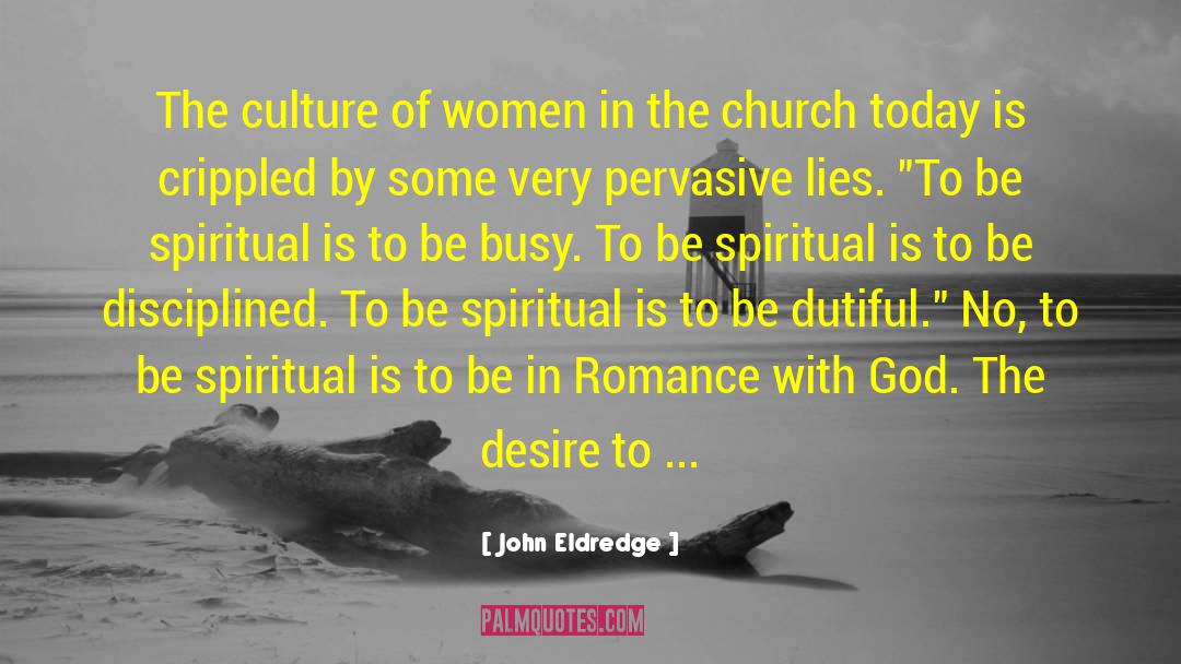 John Eldredge Quotes: The culture of women in