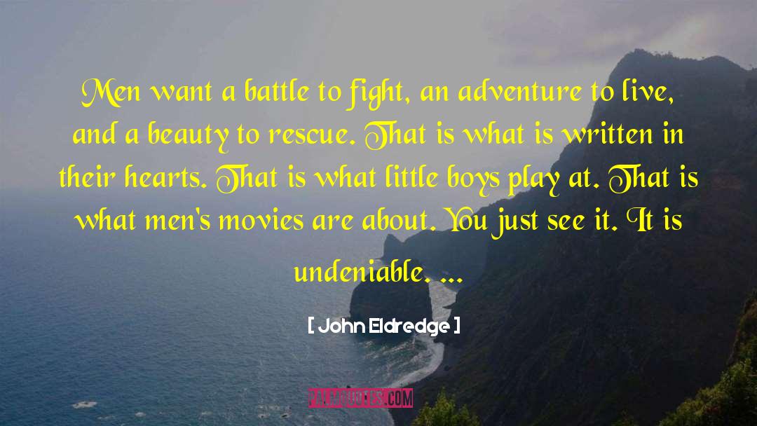 John Eldredge Quotes: Men want a battle to