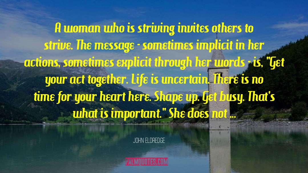 John Eldredge Quotes: A woman who is striving