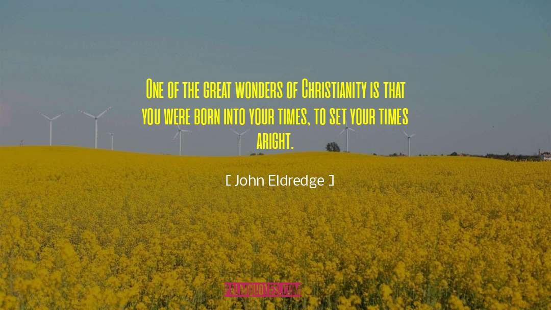 John Eldredge Quotes: One of the great wonders