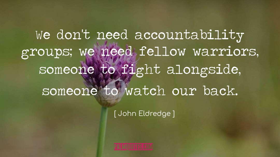 John Eldredge Quotes: We don't need accountability groups;