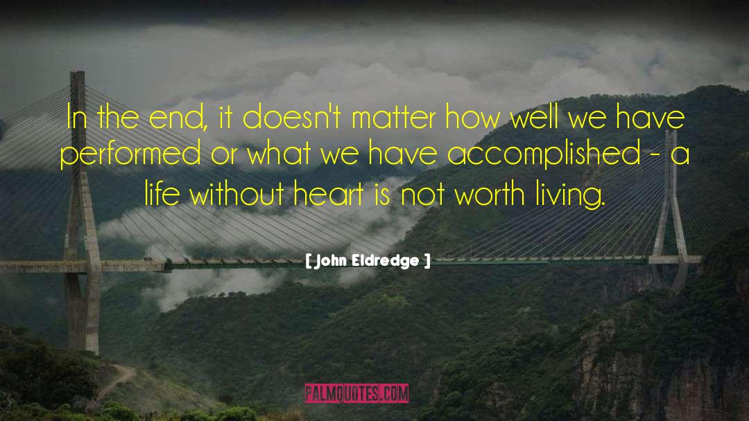 John Eldredge Quotes: In the end, it doesn't
