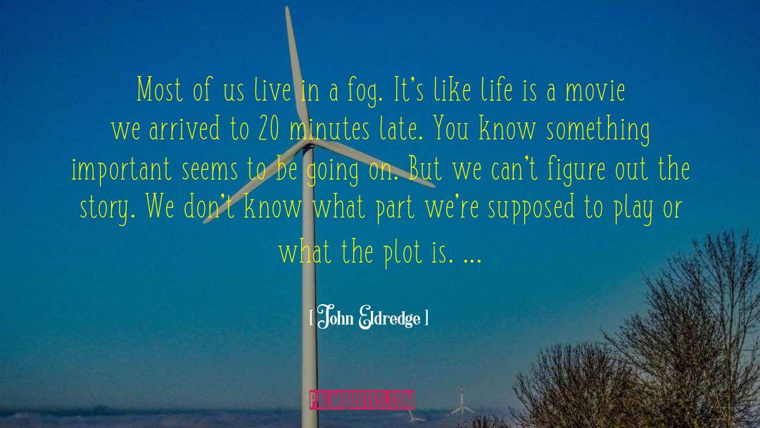 John Eldredge Quotes: Most of us live in