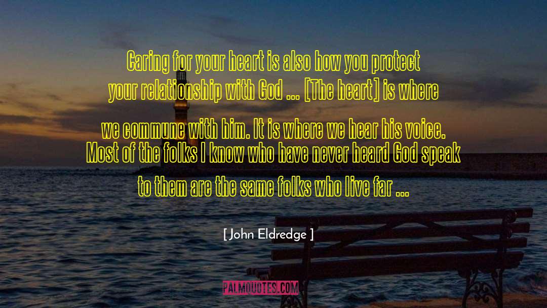 John Eldredge Quotes: Caring for your heart is