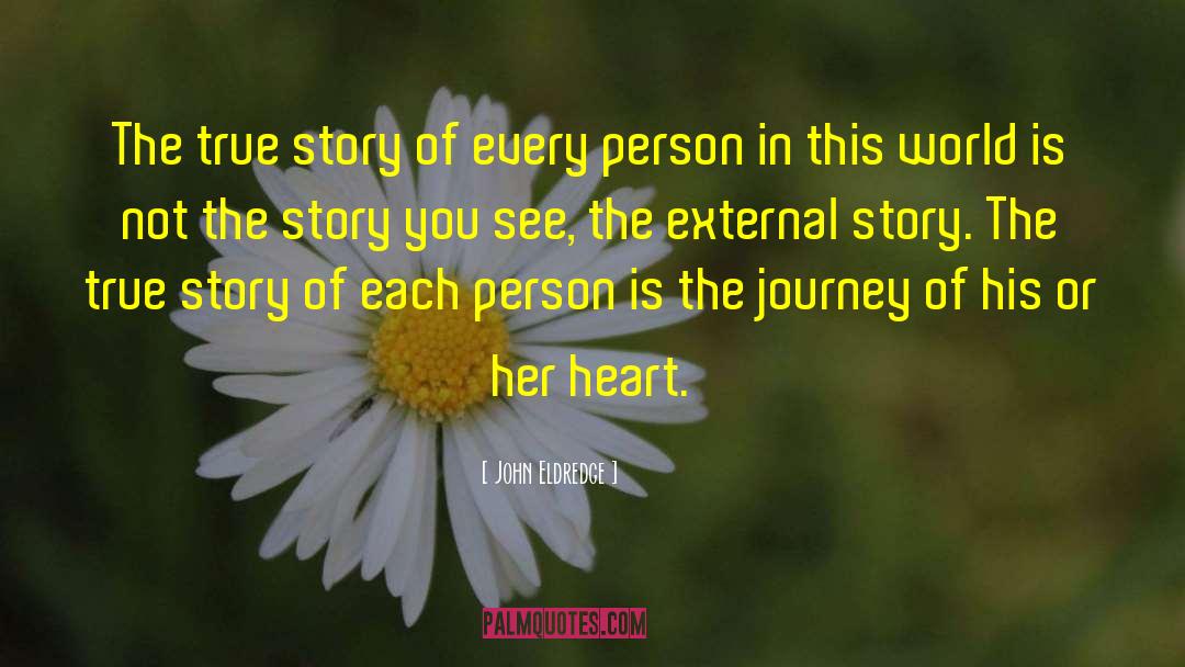 John Eldredge Quotes: The true story of every