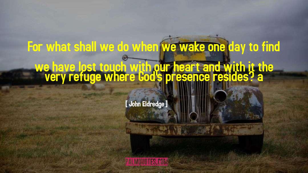 John Eldredge Quotes: For what shall we do
