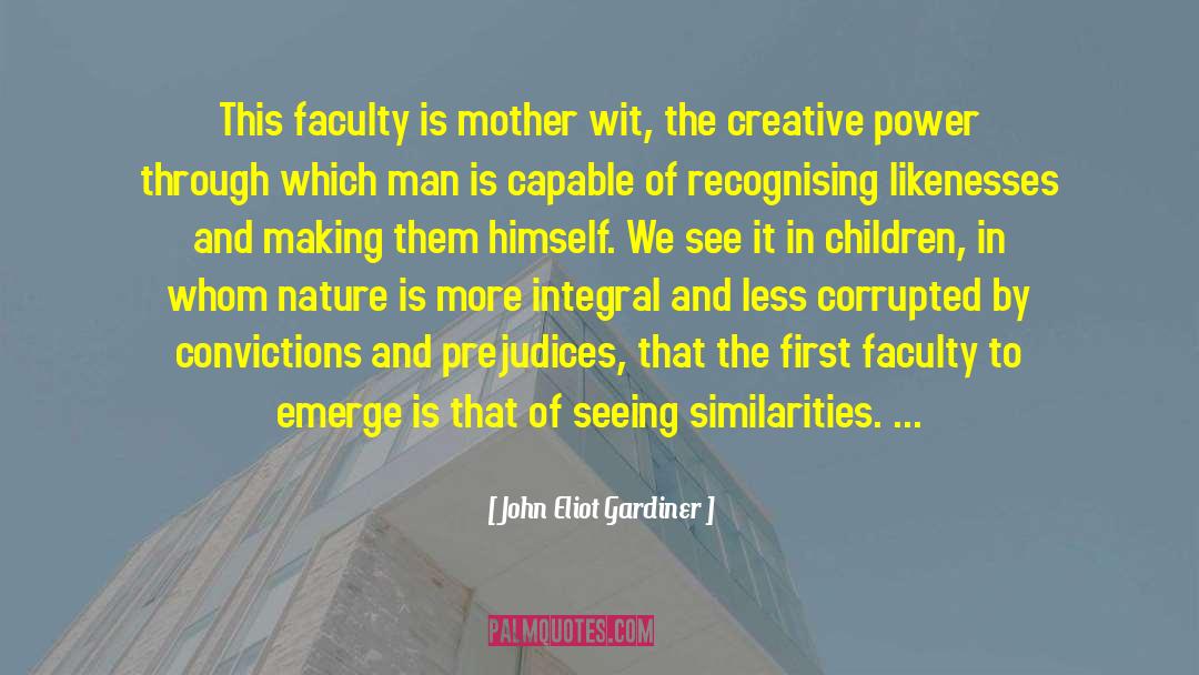 John Eliot Gardiner Quotes: This faculty is mother wit,