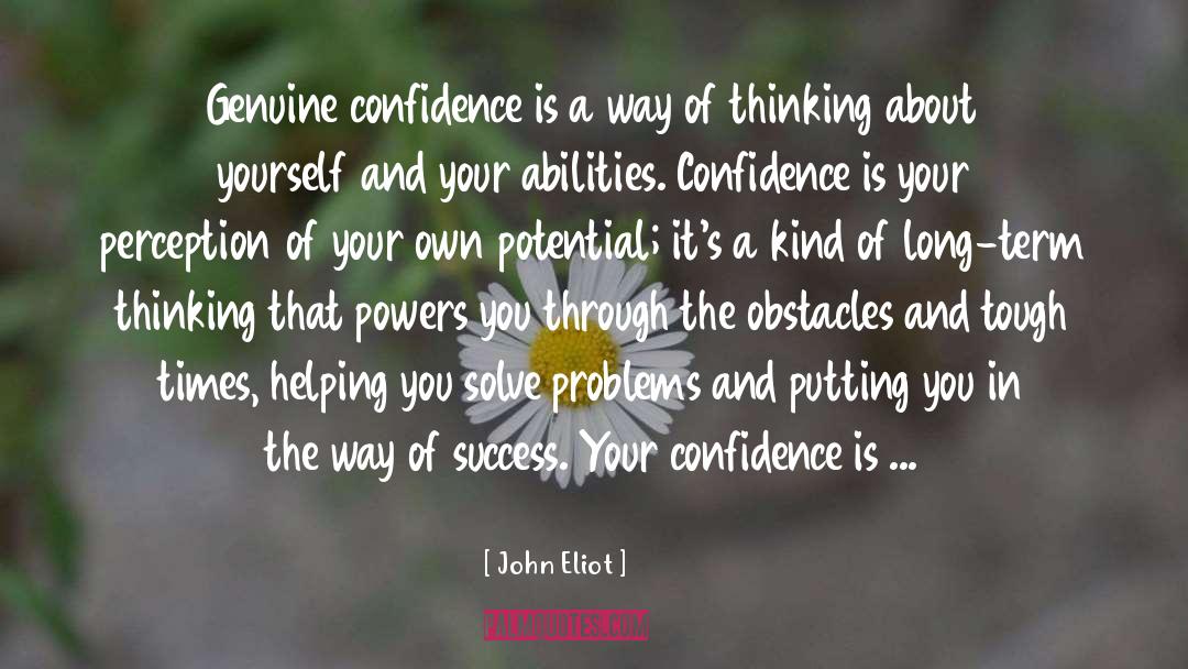 John Eliot Quotes: Genuine confidence is a way