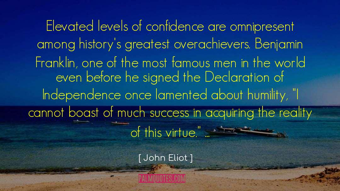 John Eliot Quotes: Elevated levels of confidence are