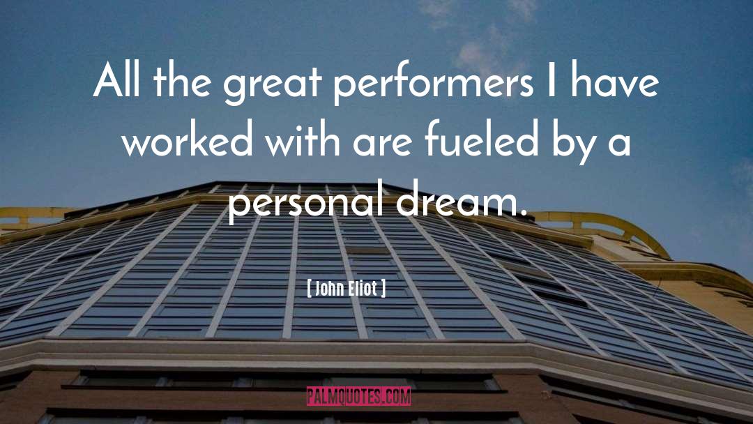 John Eliot Quotes: All the great performers I