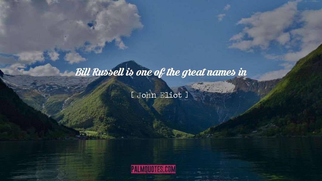 John Eliot Quotes: Bill Russell is one of