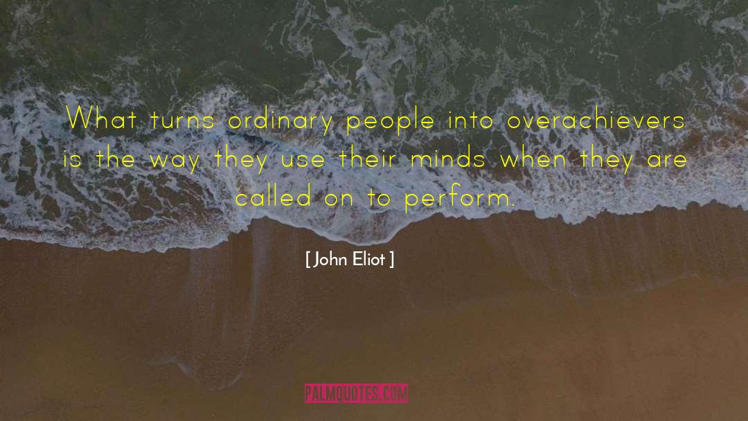 John Eliot Quotes: What turns ordinary people into